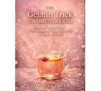 The Gelatin Trick for Women Over 50: A 21-Day Menopause Reset to End Night Cravings, Reduce Belly Bloat & Lose Weight