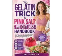 The Gelatin Trick & Pink Salt Weight Loss Handbook: A 21-Day Challenge with Simple Recipes, Daily Meal Plans, and Budget-Friendly Appetite-Control Strategies for Women Over 40