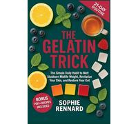 The Gelatin Trick: The Simple Daily Habit to Reset Your Midlife Metabolism, Tighten Your Skin, and Heal Your Gut-Naturally and Without Dieting