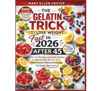 The Gelatin Trick to Loose Weight Fast in 2026: A Real-life Nutrition and Habit Solution for Women after 45 who want Visible Results without Giving up the Foods they Love