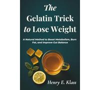 The Gelatin Trick to Lose Weight: A Natural Method to Boost Metabolism, Burn Fat, and Improve Gut Balance
