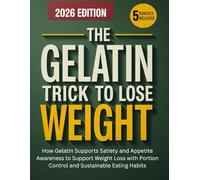 The Gelatin Trick To Lose Weight: How Gelatin Supports Satiety and Appetite Awareness to Support Weight Loss with Portion Control and Sustainable Eating Habits