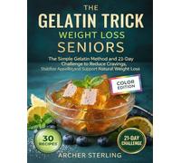 The Gelatin Trick To Lose Weight Seniors: The Simple Gelatin Method and 21-Day Challenge to Reduce Cravings, Stabilize Color Edition