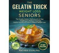 The Gelatin Trick To Lose Weight Seniors: The Simple Gelatin Method and 21-Day Challenge to Reduce Cravings, Stabilize