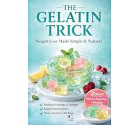 The Gelatin Trick To Lose Weight: Simple Gelatin Recipes to Reduce Cravings, Support Menopause Hormone Balance, and Lose Weight Naturally