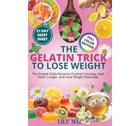 The Gelatin Trick To Lose Weight: The Simple Daily Ritual to Control Cravings, Feel Fuller Longer, and Lose Weight Naturally, 21 Day Reset Plan