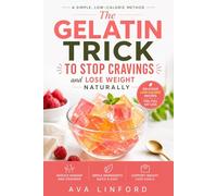 The Gelatin Trick to Stop Cravings and Lose Weight Naturally: A Simple Daily Method with Easy Gelatin Recipes, a 7-Day Reset, and Practical Tools to Reduce Sugar Snacking