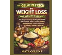 THE GELATIN TRICK TO WEIGHT LOSS FOR WOMEN OVER 45: Why Weight Loss Stops Working After Midlife & How a Simple, Science Backed Gelatin Calms Cravings, Supports Hormones, & Releases Stubborn Belly Fat