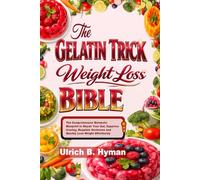 The GELATIN TRICK Weight Loss BIBLE: The Comprehensive Metabolic Blueprint to Repair Your Gut, Suppress Craving, Regulate Hormones and Quickly Lose Weight Effortlessly