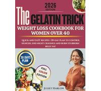 The gelatin trick weight loss cookbook for women over 40: Quick and easy recipes +30-day plan to control hunger, end night cravings and burn stubborn belly fat