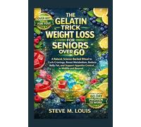 The Gelatin Trick Weight Loss For Seniors Over 60: A Natural Science-Backed Ritual to curb Cravings, boost metabolism, reduce Belly Fat and support appetite control in midwife and beyond