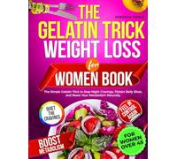 The Gelatin Trick Weight Loss For Women Book: The Simple Gelatin Trick to Stop Night Cravings, Flatten Belly Bloat, and Reset Your Metabolism Naturally.
