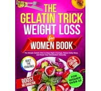 The Gelatin Trick Weight Loss For Women Book: The Simple Gelatin Trick to Stop Night Cravings, Flatten Belly Bloat, and Reset Your Metabolism Naturally.
