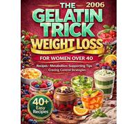 The Gelatin Trick Weight Loss For Women Over 40: Quick and Easy Gelatin Recipes to Crush Cravings, Feel Fuller Longer, and Support a Healthier Metabolism