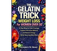 The Gelatin Trick Weight Loss for women over 50: 21-Day Ritual to calm cravings, support hormone balance and restore energy while reducing belly bloat