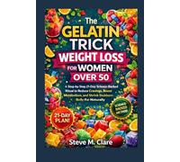 The Gelatin Trick Weight Loss For Women Over 50: A step-by-step 21-Day science-Backed Ritual to reduce cravings, boost metabolism and shrink stubborn Belly Fat Naturally