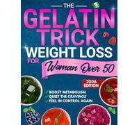 The Gelatin Trick Weight Loss For Women Over 50: End Night Cravings, Reduce Belly Bloat, and Finally Feel Back in Control of Your Body With a Simple Reset Designed for the Menopause Metabolism