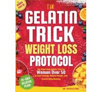 The Gelatin Trick Weight Loss Protocol: The Super Easy Gelatin Trick for Women Over 50 to Curb Cravings, Reduce Hunger, and Control Belly Bloating