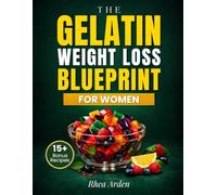 The Gelatin Weight Loss Blueprint for Women: A 30-Day, No-Diet Plan to Stop Cravings, Balance Hunger Hormones and Burn Fat Naturally