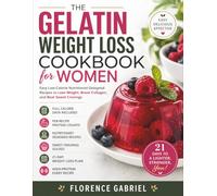 THE GELATIN WEIGHT LOSS COOKBOOK FOR WOMEN: Easy Low-Calorie Nutritionist-Designed Recipes to Lose Weight, Boost Collagen, and Beat Sweet Cravings