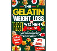 The Gelatin Weight Loss Reset for Women Over 50: The Simple And Proven Trick to Control Night Cravings, Shrink Belly Bloat, Balance Hormones, and Revive Your Menopause Metabolism.