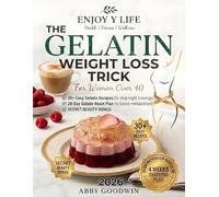 The Gelatin Weight Loss Trick: Hormone Balancing Reset for Women Over 40 to Burn Belly Fat, Stop Night Cravings and Boost Metabolism. A Natural Guide with 30 Recipes, 28-Day Plan & Shopping List