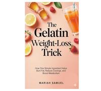 The Gelatin Weight-Loss Trick: How One Simple Ingredient Helps Burn Fat, Reduce Cravings, and Boost Metabolism