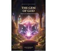 The Gem of God: Embracing Our Multifaceted Spirituality (The Trilogy of Awakening)