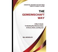 The Gemeinschaft Way: A Man's Guide To Building Real Relationships At Home, Work, and Beyond