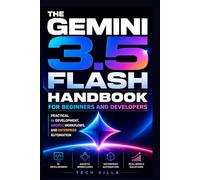 The Gemini 3.5 Flash Handbook for Beginners and Developers: Practical AI Development, Agentic Workflows, and Enterprise Automation (AI Business Tools)