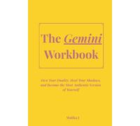 The Gemini Workbook: Own Your Duality, Heal Your Shadows, and Become the Most Authentic Version of Yourself