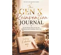 The Gen X Reinvention Journal: For the Woman Who Lost the Life She Planned and Is Building a Better One (Gen X Life Transition Series)
