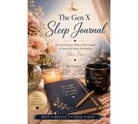 The Gen X Sleep Journal: For the Woman Who's Wide Awake at 3am and Done Pretending She's Fine (Gen X Life Transition Series)