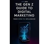The Gen Z Guide to Digital Marketing: From Zero to Influencer