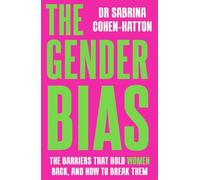 The Gender Bias: The Barriers That Hold Women Back, And How To Break Them