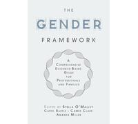 The Gender Framework: A Comprehensive Evidence-based Guide for Professionals and Families