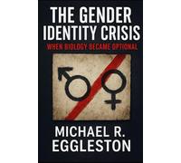 THE GENDER IDENTITY CRISIS: When Biology Became Optional