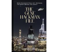 THE GENE HACKMAN FILE: Gene Hackman’s Final Act: Exposing the Enemy Behind the Legacy (POLITICAL CRIMES THAT SHOOK NATIONS SERIES - THE VERDICT)