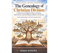 The Genealogy of Christian Division: A Historical and Biblical Study of Schism, Reformation, and the Making of Modern Christianity