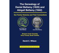 The Genealogy of Daniel Bellamy (1820) and Abigail Bellamy (1842): Our Family Histories and Their Connections