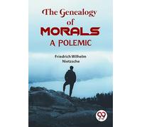 The Genealogy Of Morals a Polemic