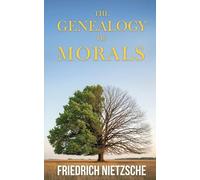 The Genealogy of Morals by Friedrich Nietzsche (Annotated with Author Bio and Published by Polis & Praxis Classics): A Polemic