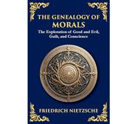 The Genealogy of Morals: The Origins of Guilt, Power, and Conscience (Large Print Deluxe Edition For Easy Reading): 29 (Library of Alexandria)