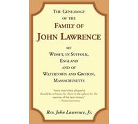 The Genealogy Of The Family Of John Lawrence Of Wisset, In Suffolk, England, And Of Watertown And Groton, Massachusetts
