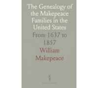 The Genealogy of the Makepeace Families in the United States: From 1637 to 1857