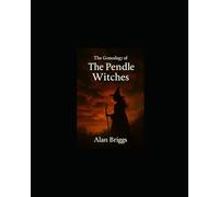 The Genealogy of the Pendle and Samlesbury Witches and their families, friends and foes.: WONDERFULL WITCHES or (un) WISE WOMEN ? (Alan Briggs HISTORIES & GENEALOGY)