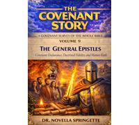 The General Epistles - Covenant Endurance, Doctrinal Fidelity, and Mature Faith (The Covenant Story)