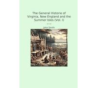 The General Historie of Virginia, New England and the Summer Isles (Vol. I) (Classic Books)
