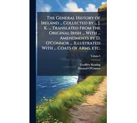 The General History of Ireland ... Collected by ... J. K. ... Translated From the Original Irish ... With ... Amendments by D. O'Connor ... Illustrated With ... Coats of Arms, etc.