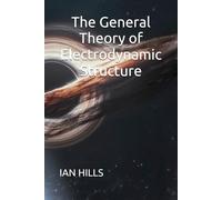 The General Theory of Electrodynamic Structure: Edition 2 (The Harmonic Continuum Papers)